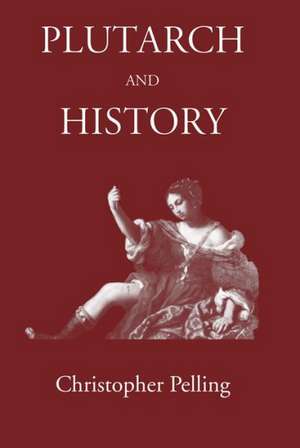 Plutarch and History de Christopher Pelling