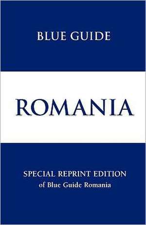 Blue Guide Romania Special Reprint de Caroline Juler