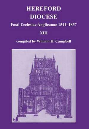 Fasti Ecclesiae Anglicanae 1541-1857: Hereford Diocese (Vol. XIII) de William H. Campbell