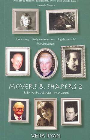 Movers & Shapers 2: Irish Visual Art 1940-2006 de Vera Ryan