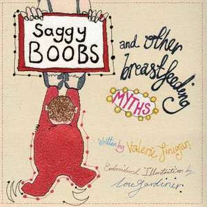 Saggy Boobs and Other Breastfeeding Myths de Valerie Finigan