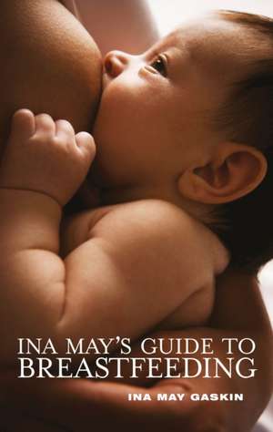 Ina May's Guide to Breastfeeding de Ina May Gaskin