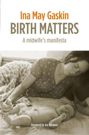 Birth Matters de Ina May Gaskin