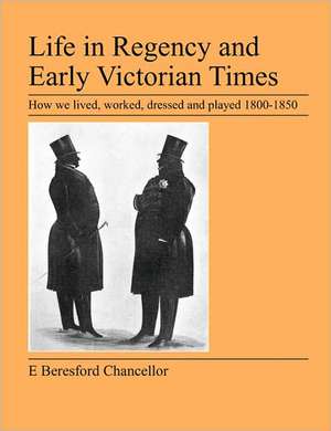 Life in Regency and Early Victorian Times de E. Beresford Chancellor