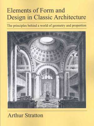 Elements of Form and Design in Classic Architecture de Arthur Stratton