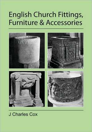 English Church Fittings, Furniture and Accessories de J. Charles Cox