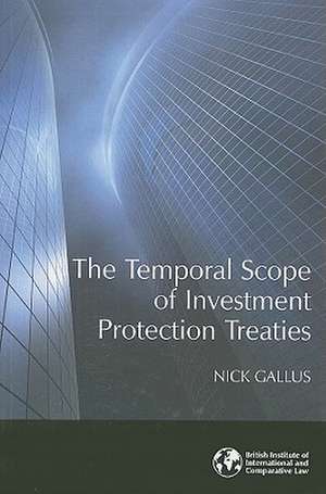 The Temporal Scope of Investment Protection Treaties de Nick Gallus