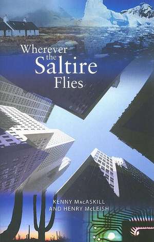 Wherever the Saltire Flies de Kenny Macaskill