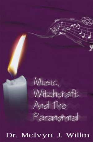 Music, Witchcraft and the Paranormal de Melvyn Willin