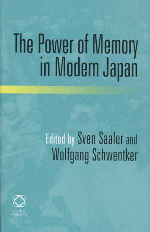 The Power of Memory in Modern Japan de Sven Saaler