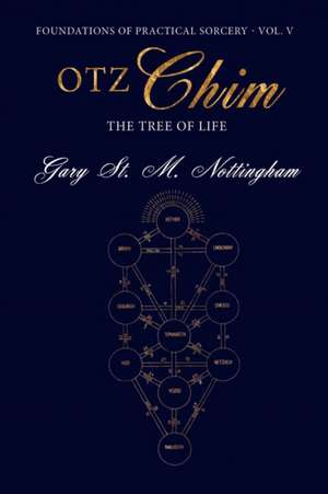 Otz Chim - Thetree of Life: Inclusive Wicca de Gary St M Nottingham