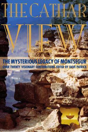 The Cathar View: Over Twenty Visionary Contributions de Dave Patrick