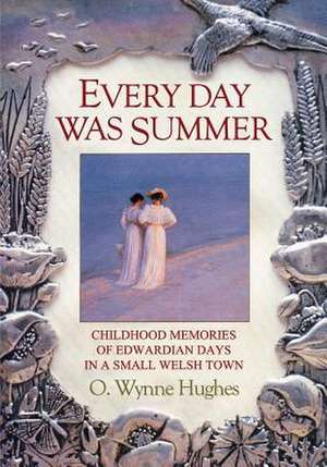 Every Day Was Summer de Oilver Wynne Hughes