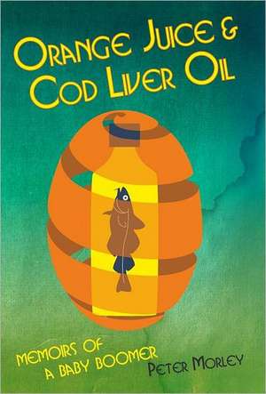 Orange Juice and Cod Liver Oil de Peter Morley