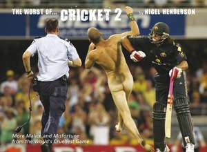 The Worst of Cricket 2: More Malice and Misfortune from the World's Cruellest Game de Nigel Henderson