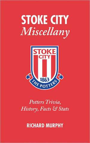 Stoke City Miscellany de Richard Murphy