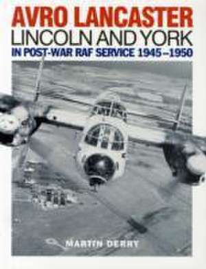 Avro Lancaster Lincoln and York: In Post-War RAF Service 1945-1950 de Martin Derry