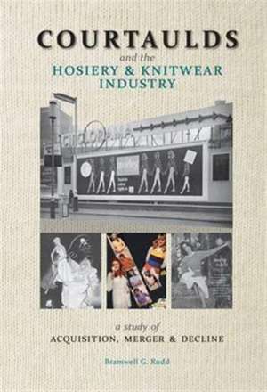 Courtaulds and the Hosiery and Knitwear Industry de Bramwell G. Rudd