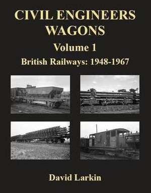 Civil Engineers Wagons Volume 1: British Railways 1948-1967 de David Larkin