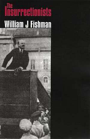 The Insurrectionists. William J. Fishman: And Other Essays de William J. Fishman