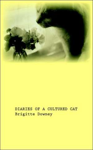 Diaries of a Cultured Cat de Brigitte Downey