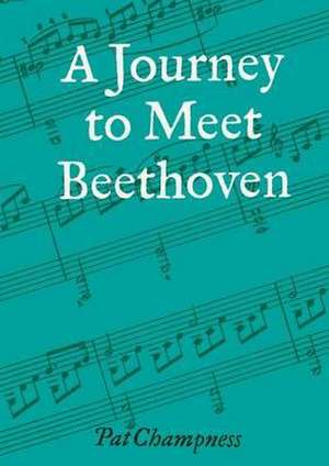 A Journey to Meet Beethoven de Pat Champness