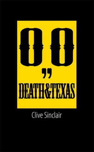 Sinclair, C: Death & Texas de Clive Sinclair