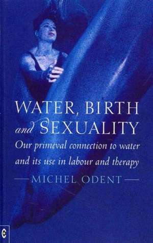 Water, Birth and Sexuality de Michel Odent