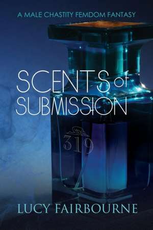 Scents of Submission de Lucy Fairbourne