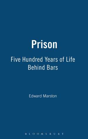 Prison: Five Hundred Years of Life Behind Bars de Edward Marston