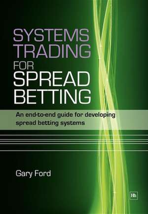 Systems Trading for Spread Betting de Gary Ford