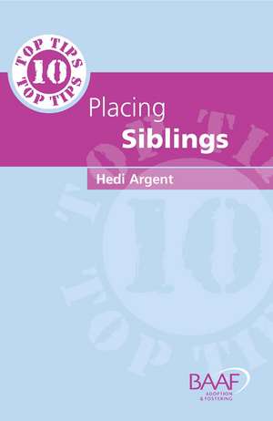 Ten Top Tips for Placing Siblings de Hedi Argent