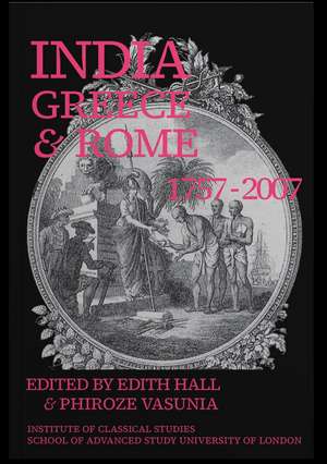 India, Greece and Rome 1757–2007 (BICS Supplement 108) de Edith Hall