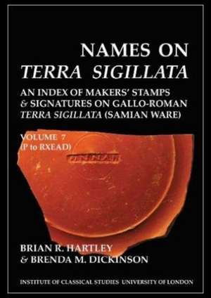 Names on Terra Sigillata. Volume 7 P to RXEAD (BICS Supplement 102.7) de Brian R. Hartley