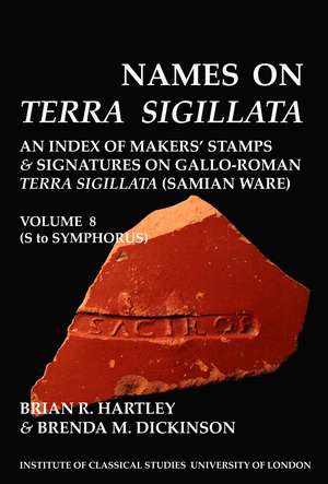 Names on Terra Sigillata. Volume 8 (S to Symphorus) (BICS Supplement 102.8) de Brian R. Hartley