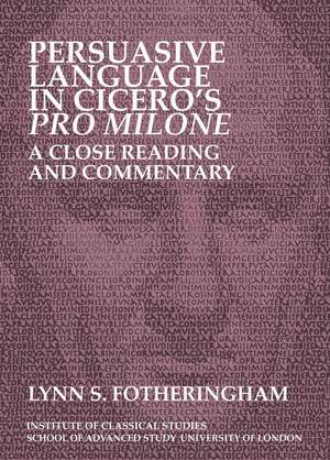 Persuasive Language in Cicero’s Pro Milone: A close reading and commentary de Lynn S. Fotheringham