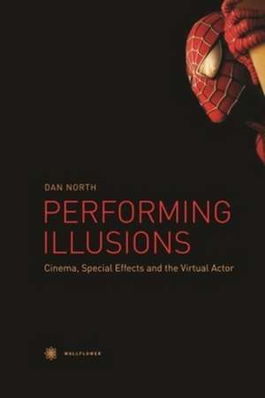 Performing Illusions – Cinema, Special Effects,Â and the Virtual Actor de Dan North