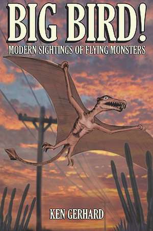 Big Bird! - Modern Sightings of Flying Monsters: Gambia 2006 de Ken Gerhard