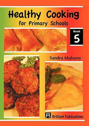 Healthy Cooking for Primary Schools-Book 5 de Sandra Mulvany