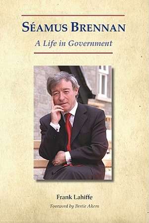 Seamus Brennan: A Life in Government de Frank Lahiffe