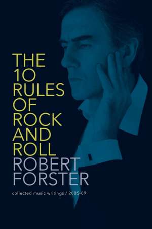 The 10 Rules of Rock and Roll de Robert Forster