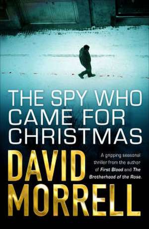 Morrell, D: Spy Who Came For Christmas de David Morrell