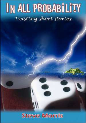 In All Probability: A Collection of Short Stories de Steve Morris