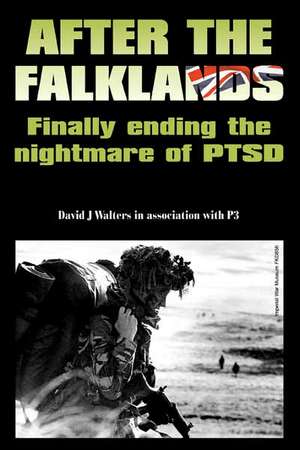 After the Falklands - Finally Ending the Nightmare of Ptsd de David J. Walters