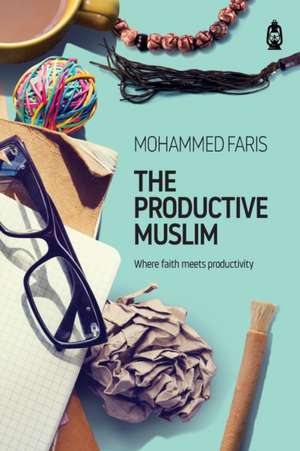 The Productive Muslim de Faris Mohammad