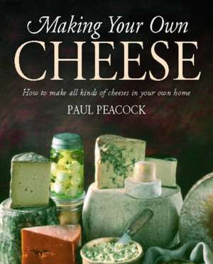 Making Your Own Cheese de Paul Peacock