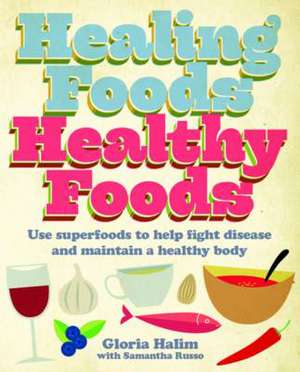 Healing Foods, Healthy Foods de Gloria Halim