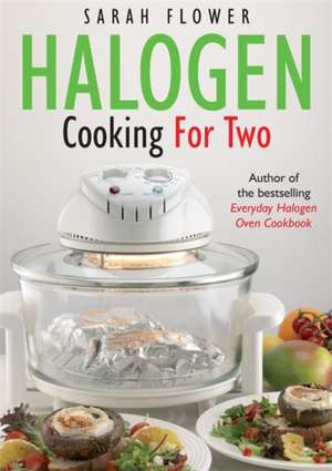 Halogen Cooking For Two de Sarah Flower