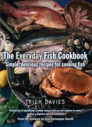 The Everyday Fish Cookbook de Trish Davies