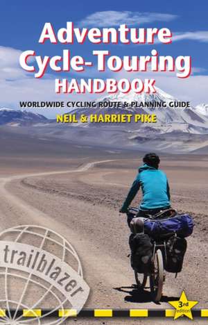 Adventure Cycle-Touring Handbook: Worldwide Route & Planning Guide de Neil Pike